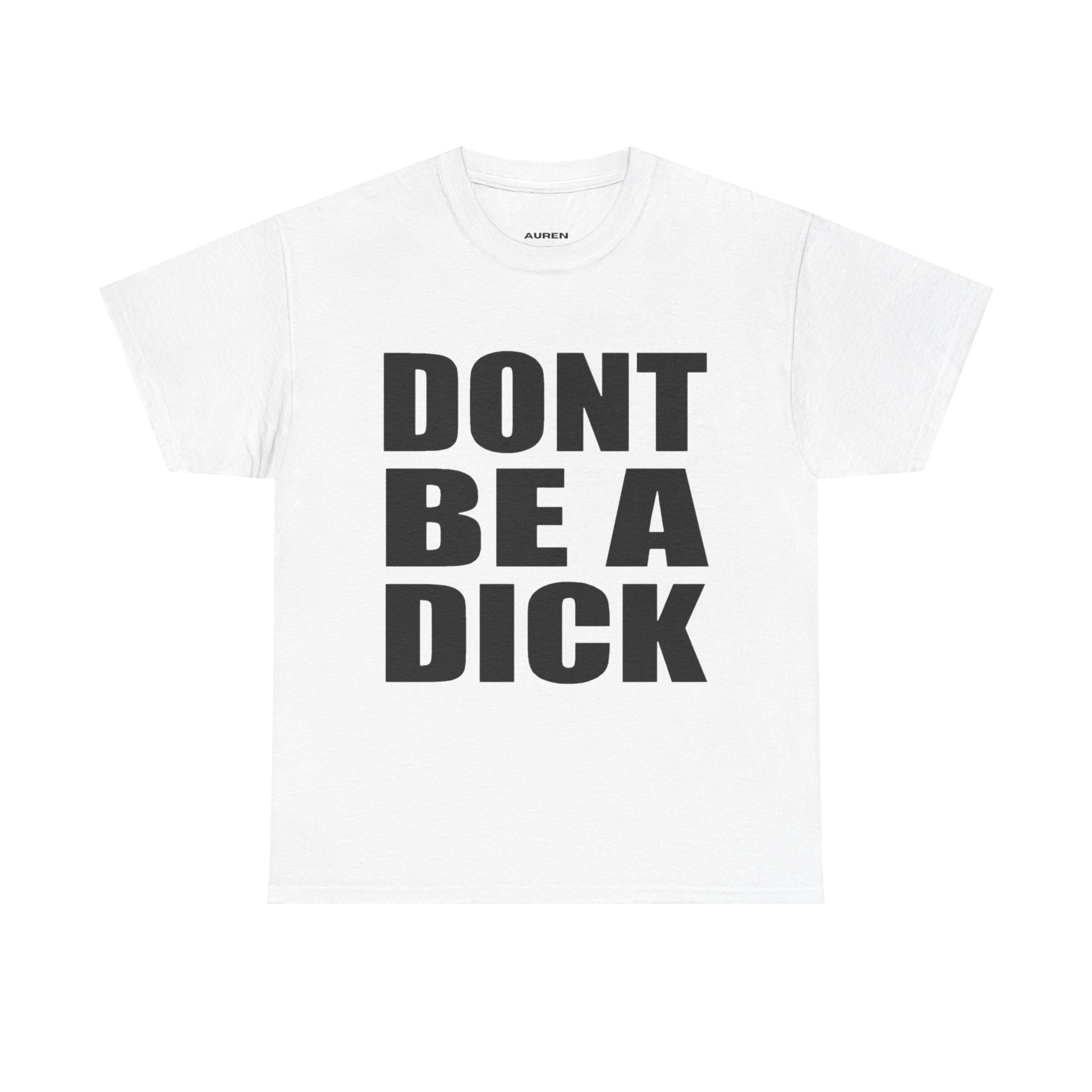 DON'T BE A DICK Tee