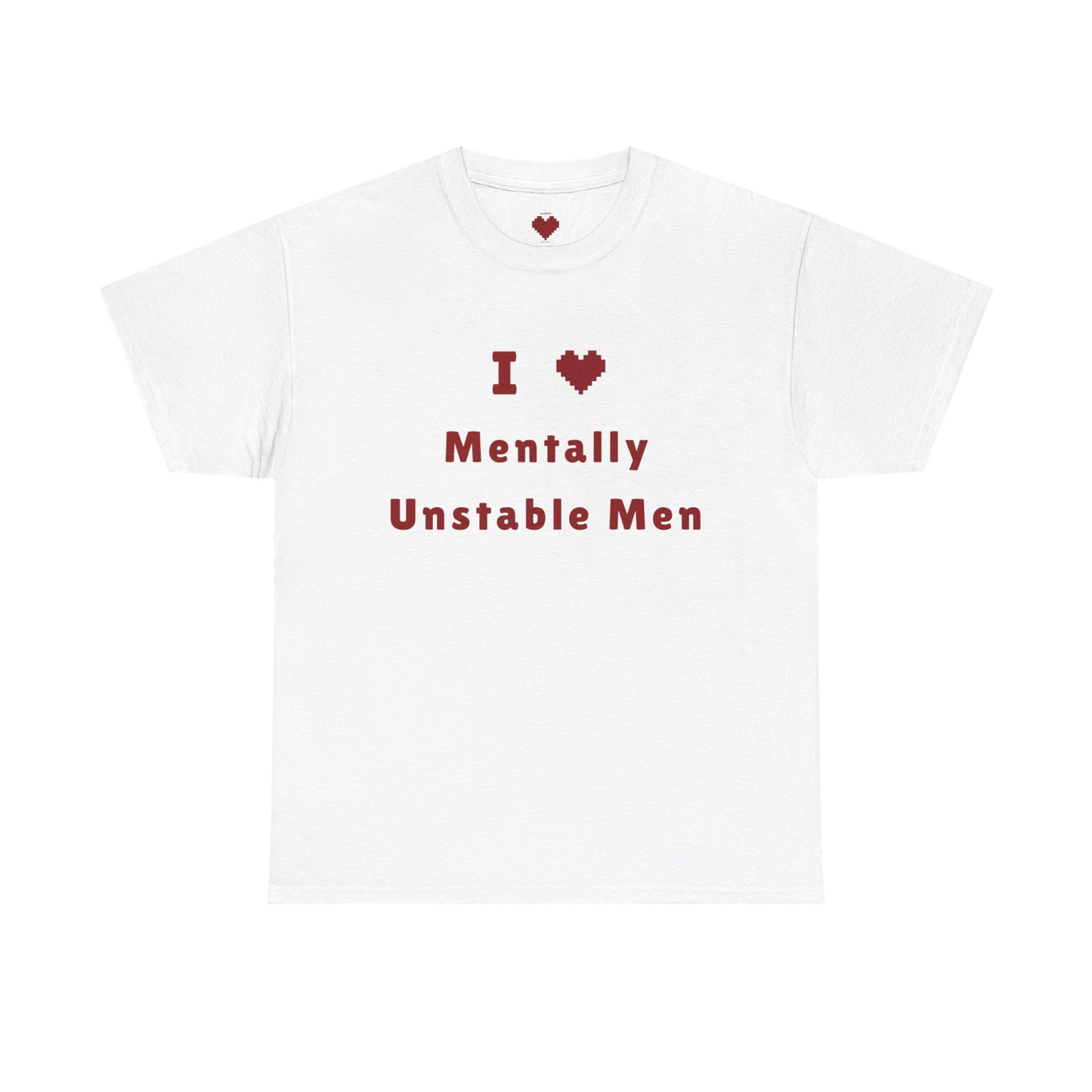 I 💟 Mentally Unstable Men Tee
