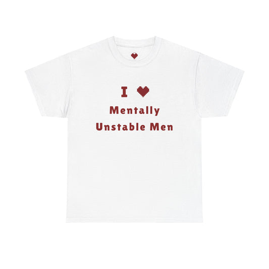 I 💟 Mentally Unstable Men Tee