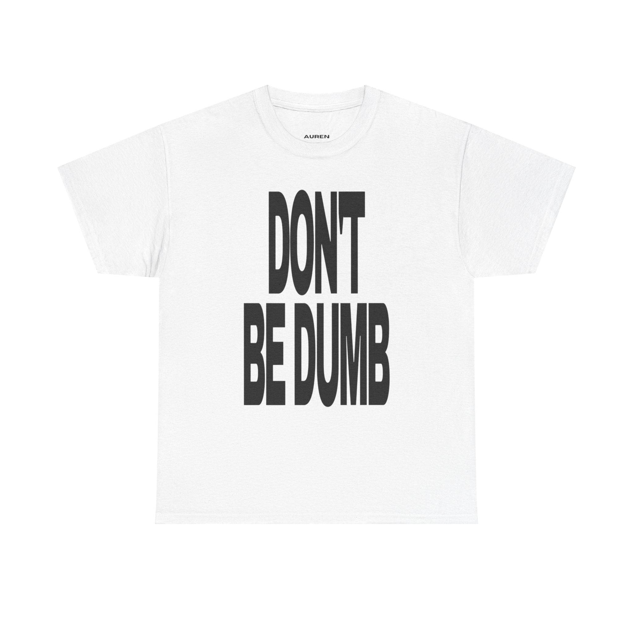 Don't Be Dumb Tee